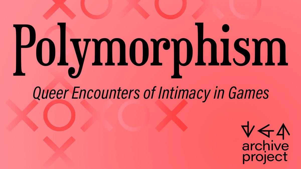 Polymorphism: Queer Encounters of Intimacy In Games